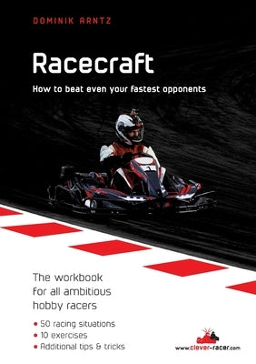 Racecraft: How to beat even your fastest opponents by Arntz, Dominik