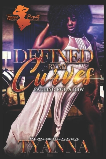 Defined by My Curves: Falling for a BBW by Tyanna