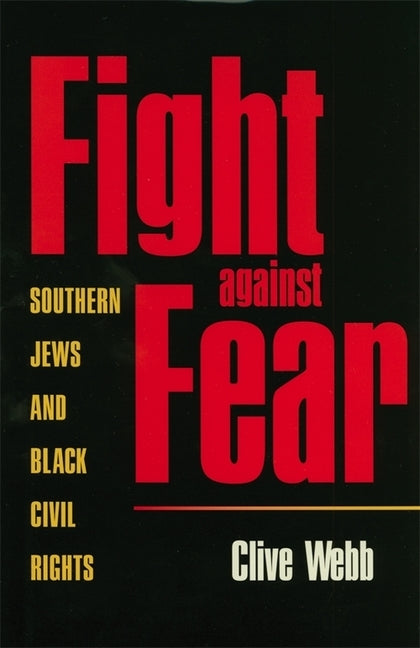 Fight Against Fear: Southern Jews and Black Civil Rights by Webb, Clive