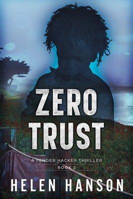 Zero Trust: A Fender Hacker Thriller by Hanson, Helen