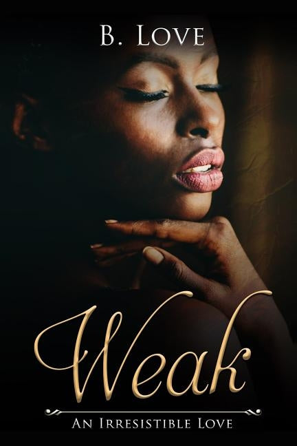Weak: An Irresistible Love by Love, B.