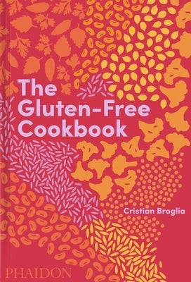 The Gluten-Free Cookbook by Broglia, Cristian