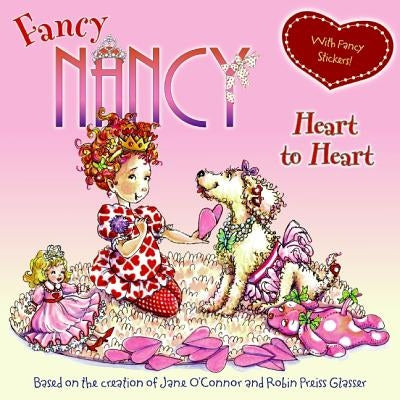 Fancy Nancy: Heart to Heart: With Fancy Stickers! [With Sticker(s)] by O'Connor, Jane
