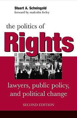 The Politics of Rights: Lawyers, Public Policy, and Political Change by Scheingold, Stuart a.