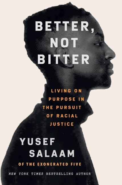 Better, Not Bitter: Living on Purpose in the Pursuit of Racial Justice by Salaam, Yusef