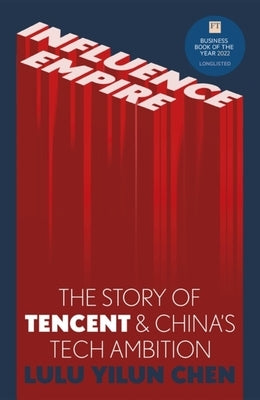 Influence Empire: Inside the Story of Tencent and China's Tech Ambition by Chen, Lulu
