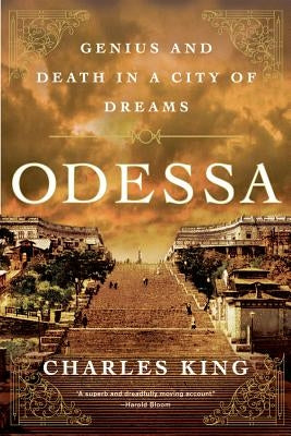 Odessa: Genius and Death in a City of Dreams by King, Charles