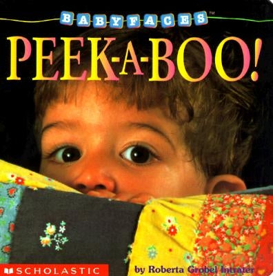 Peek-A-Boo! (Baby Faces Board Book): Peek-A-Boo by Intrater, Roberta Grobel