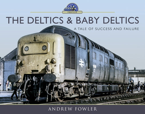 The Deltics and Baby Deltics: A Tale of Success and Failure by Fowler, Andrew