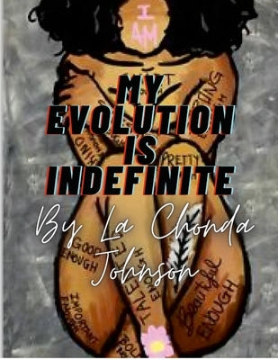 My Evolution Is Indefinite: Imperfections create progression by Johnson, Lashonda