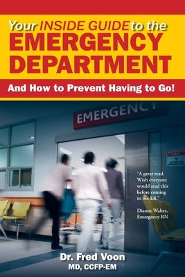 Your Inside Guide to the Emergency Department: And How to Prevent Having to Go! by Fred