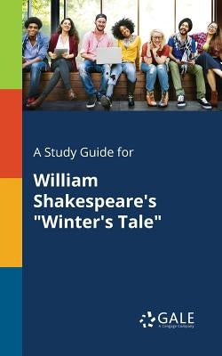A Study Guide for William Shakespeare's Winter's Tale by Gale, Cengage Learning