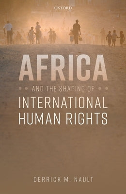 Africa and the Shaping of International Human Rights by Nault, Derrick M.