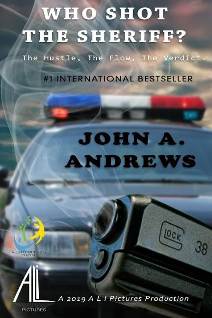Who Shot The Sheriff?: The HUSTLE, The FLOW, The VERDICT by Andrews, John a.