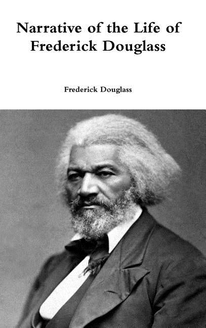Narrative of the Life of Frederick Douglass by Douglass, Frederick