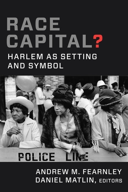 Race Capital?: Harlem as Setting and Symbol by Fearnley, Andrew M.