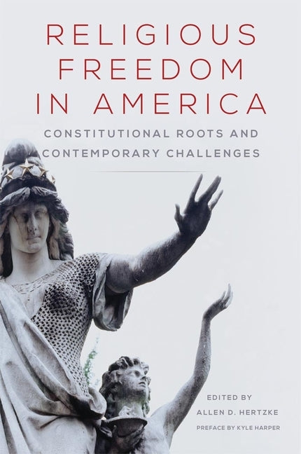 Religious Freedom in America, Volume 1: Constitutional Roots and Contemporary Challenges by Hertzke, Allen D.