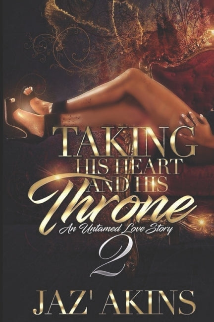 Taking His Heart And His Throne: An Untamed Love Story 2 by Akins, Jaz'