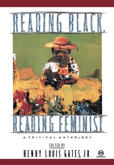 Reading Black, Reading Feminist: A Critical Anthology by Gates, Henry Louis