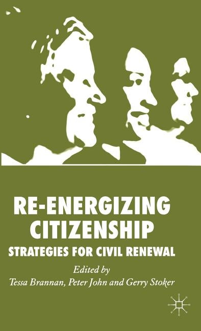 Re-Energizing Citizenship: Strategies for Civil Renewal by Brannan, T.