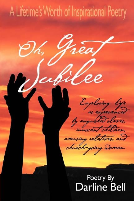 Oh, Great Jubilee: A Lifetime's Worth of Inspirational Poetry by Bell, Darline