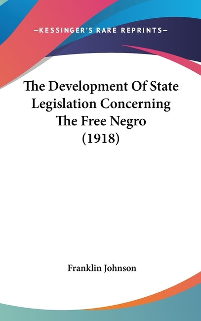 The Development Of State Legislation Concerning The Free Negro (1918) by Johnson, Franklin