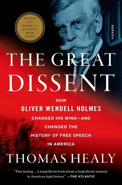The Great Dissent: How Oliver Wendell Holmes Changed His Mind--And Changed the History of Free Speech in America by Healy, Thomas