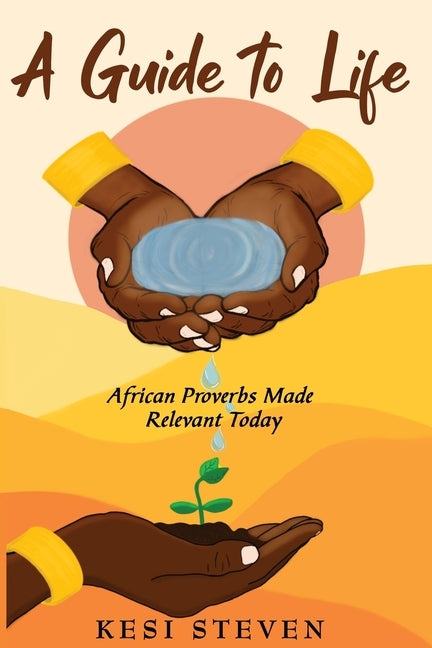 A Guide to Life: African Proverbs Made Relevant Today by Stevens, Kesi