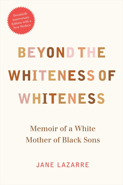 Beyond the Whiteness of Whiteness: Memoir of a White Mother of Black Sons by Lazarre, Jane