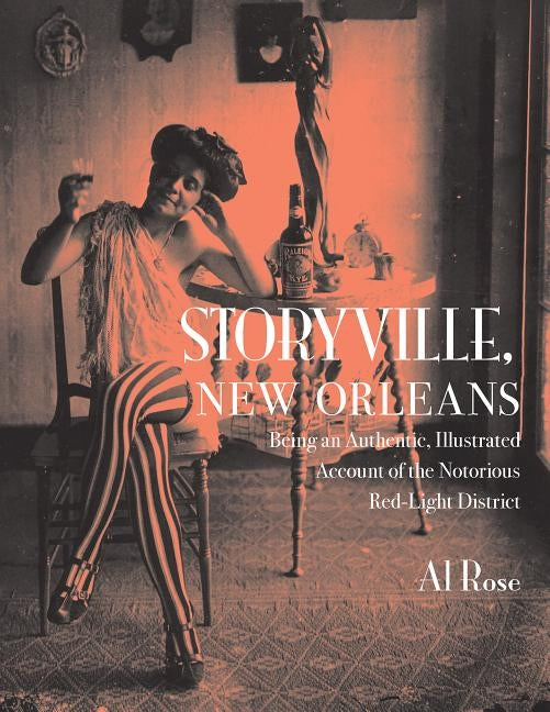 Storyville, New Orleans: Being an Authentic, Illustrated Account of the Notorious Red-Light District by Rose, Al