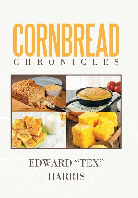 Cornbread Chronicles by Harris, Edward Tex