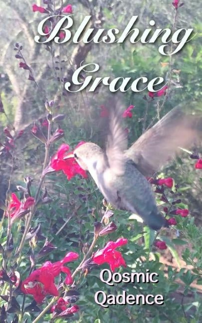 Blushing Grace: A Book of Poetry & Prose by Qosmic Qadence, M. S. Qawwee Aka