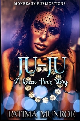 Ju-Ju: A Queen Pin's Story: Book 1 by Munroe, Fatima