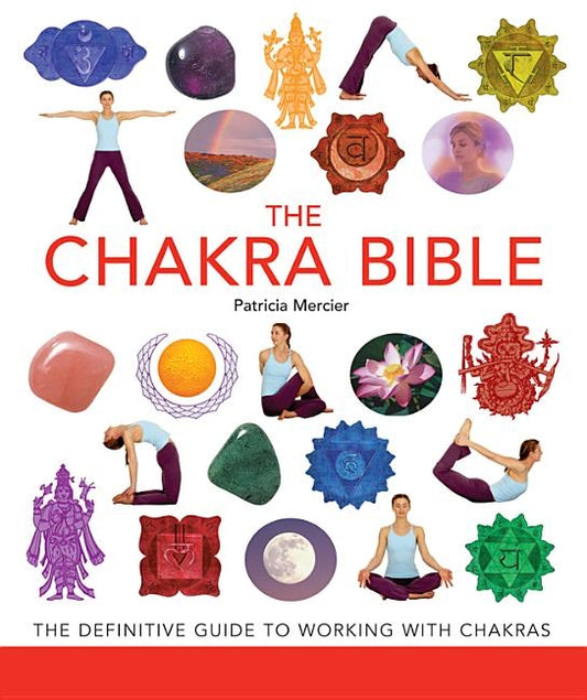 The Chakra Bible, 11: The Definitive Guide to Working with Chakras by Mercier, Patricia