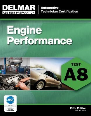 Engine Performance: Test A8 by Delmar Publishers
