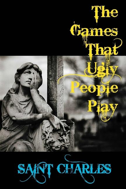 The Games That Ugly People Play by Charles, Saint
