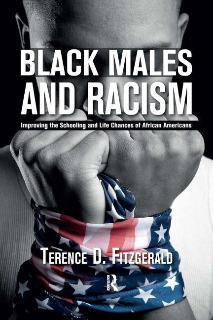 Black Males and Racism: Improving the Schooling and Life Chances of African Americans by Fitzgerald, Terence D.