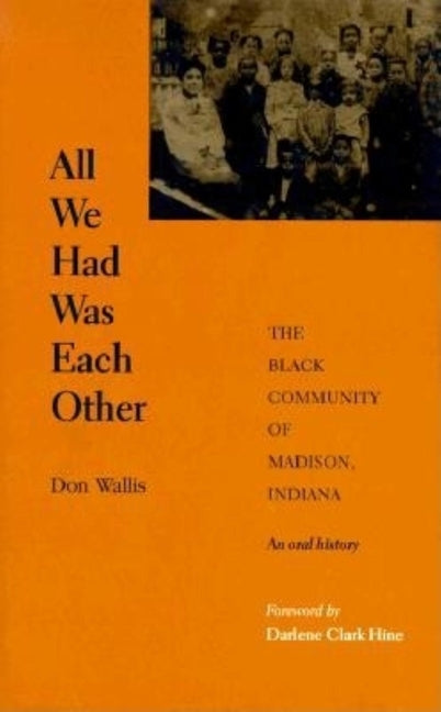 All We Had Was Each Other: The Black Community of Madison, Indiana by Wallis, Don