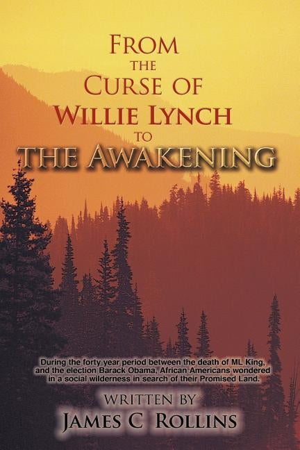 From the Curse of Willie Lynch to the Awakening by James C. Rollins, C. Rollins