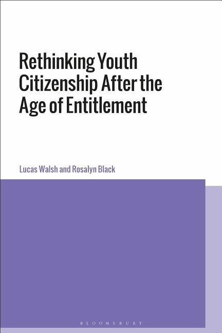 Rethinking Youth Citizenship After the Age of Entitlement by Walsh, Lucas