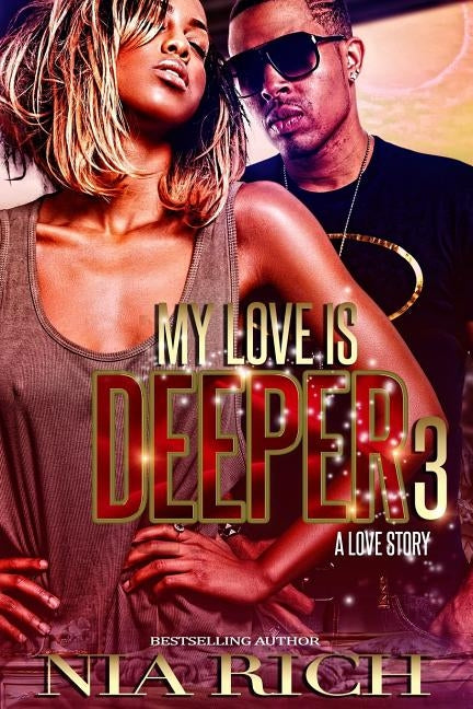 My Love Is Deeper 3: A Love Story by Rich, Nia