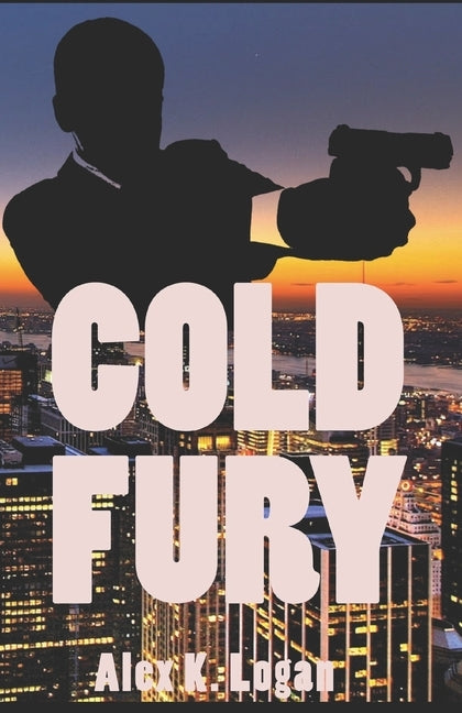 Cold Fury by Logan, Alex K.