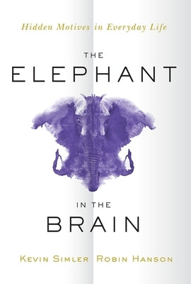 Elephant in the Brain: Hidden Motives in Everyday Life by Simler, Kevin