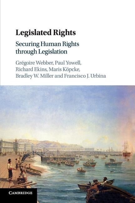 Legislated Rights: Securing Human Rights Through Legislation by Webber, Gregoire