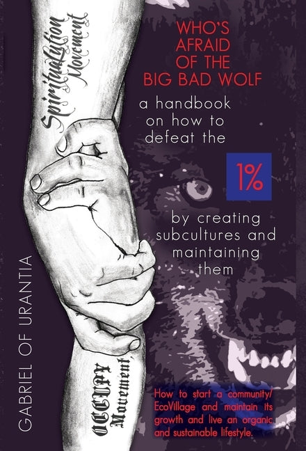 Who's Afraid Of The Big Bad Wolf? - A Handbook On How To Defeat The 1% by Gabriel of Urantia