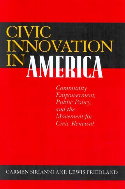 Civic Innovation in America: Community Empowerment, Public Policy, and the Movement for Civic Renewal by Sirianni, Carmen
