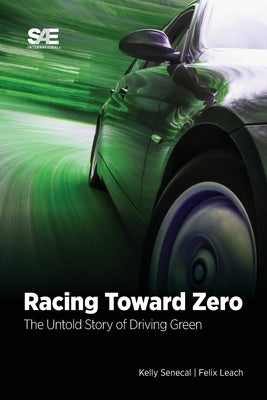 Racing Toward Zero: The Untold Story of Driving Green by Senecal, Kelly