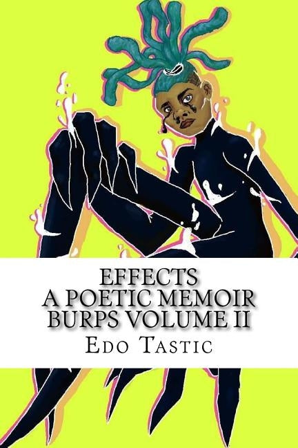 Effect A Poetic Memoir Burps Volume II: Poetic Memoir by Tastic, Edo