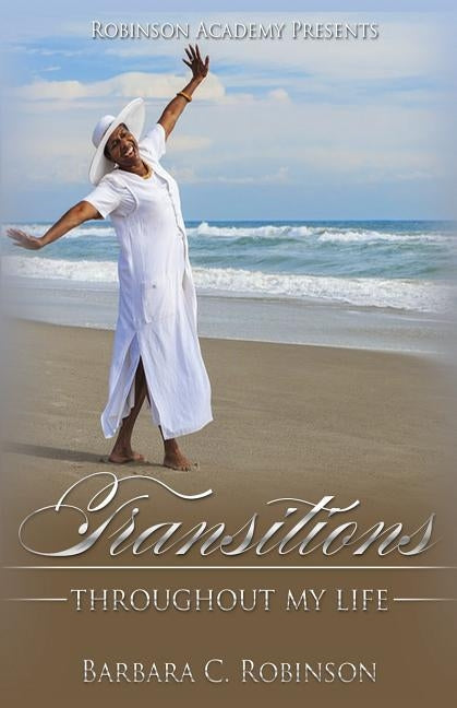 Transitions Throughout My Life by Robinson, Barbara C.