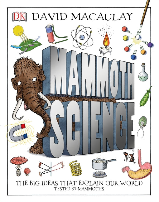 Mammoth Science: The Big Ideas That Explain Our World by Macaulay, David